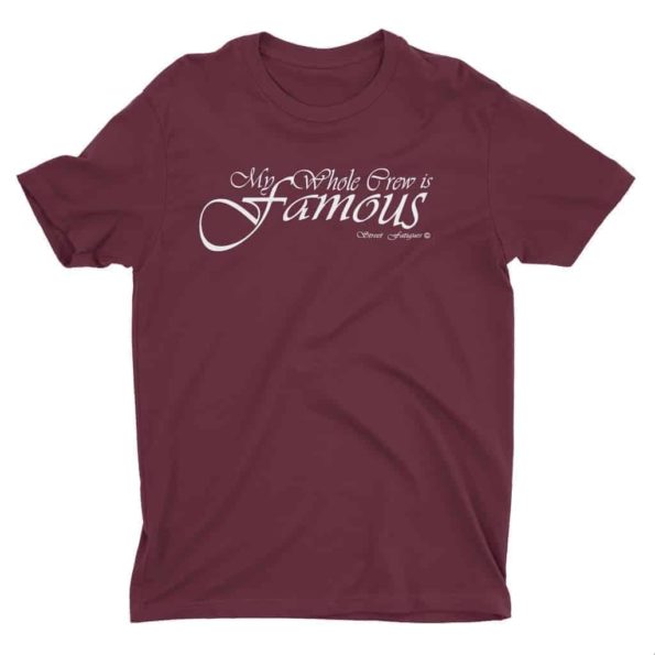 My-Whole-Crew-is-Famous-T-Shirt-Maroon