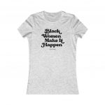Black-Women-Make-It-Happe-Womens T-shirt